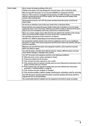 Page 75
Power supply Never remove the plug by pulling on the cord.
Pulling on the power cord may damage the cord and cause a fire or electrical shock.
When turning OFF the power, be sure to press [ON/OFF] or unplug the machine.
However, if the machine is unplugged during printing, the FINE Cartridge is not protected 
with the cap that prevents the ink from drying. This may affect the print quality of the 
machine when printing later.
During electrical storms, turn OFF the power and disconnect the power cord...