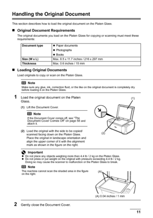 Page 1511
Before Using the Machine
Handling the Original Document
This section describes how to load t he original document on the Platen Glass.
„Original Document Requirements
The original documents you load on the Platen Gl ass for copying or scanning must meet these 
requirements:
„ Loading Original Documents
Load originals to copy or  scan on the Platen Glass.
1Load the original document on the Platen 
Glass.
(1)Lift the Document Cover.
(2) Load the original with the side to be copied/
scanned facing down...