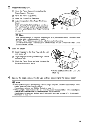 Page 1511
Before Using the Machine
2Prepare to load paper.
(1) Open the Paper Support, then pull out the 
Paper Support Extension.
(2) Open the Paper Output Tray.
(3) Open the Output Tray Extension.
(4) Adjust the position of the Paper Thickness 
Lever.
Set it to the right when printing on envelopes 
or T-shirt transfers, and left when printing on 
any other type of paper. See “Paper Handling” 
on page 8.
3Load the paper.
(1)Load the paper in the Rear Tray with the print 
side facing UP.
(2) Align the paper...