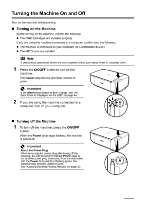 Page 84Before Using the Machine
Turning the Machine On and Off
Turn on the machine before printing.
„Turning on the Machine
Before turning on the machine, confirm the following.
zThe FINE Cartridges are installed properly.
If you are using the machine connected to  a computer, confirm also the following.
z The machine is connected to your computer (or a compatible device).
z The MP Drivers are installed.
1Press the  ON/OFF button to turn on the 
machine.
The  Power  lamp flashes and then remains lit 
green....