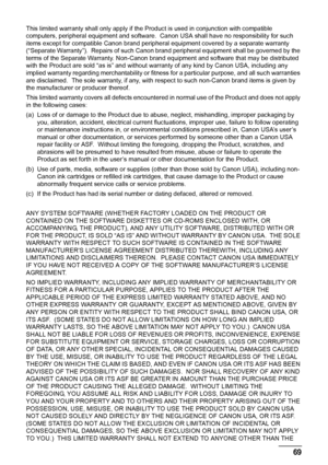 Page 7369 Safety Precautions
This limited warranty shall only apply if the Product is used in conjunction with compatible 
computers, peripheral equipment and software.  Canon USA shall have no responsibility for such 
items except for compatible Canon brand peripheral equipment covered by a separate warranty 
(“Separate Warranty”).  Repairs of such Canon brand peripheral equipment shall be governed by the 
terms of the Separate Warranty. Non-Canon brand equipment and software that may be distributed 
with the...