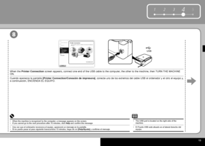 Page 15  13
51234
USB
8
El  Puerto USB  está situado en el lateral derecho del equipo.•
Cuando aparezca la pantalla  [Printer Connection/Conexión de impresora] , conecte uno de los extremos del cable USB al ordenador y el otro al equipo y, a continuación, ENCIENDA EL EQUIPO. 
Una vez que el ordenador reconozca el equipo, aparecerá un mensaje en\
 la pantalla.Si no puede pasar al paso siguiente transcurridos 10 minutos, haga clic \
en  [Help/Ayuda]  y confi rme el mensaje.••
When the  Printer Connection  screen...