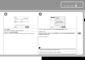 Page 21  19
51234
67
Mueva el cursor sobre los distintos elementos para visualizar las explicaciones.
Haga clic en  [Install/Instalar] .
Comienza la instalación.
Si está de acuerdo, haga clic en  [Yes/Sí]  en la pantalla  
[License Agreement/Contrato de licencia] .
Siga las instrucciones en pantalla para instalar el software.•
Move the cursor over items to display explanations.
Click  Install .If you can agree, click  Yes  on the  License Agreement  screen.
Installation starts.
Follow any on-screen instructions...