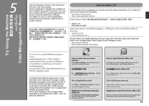 Page 27
5
Solution Menu EX
Coba Menggunakan Mesin
Gunakan Panel Operasi pada mesin untuk 
mencetak item Anda sendiri dengan mudah. 
Berbagai perangkat lunak aplikasi diinstal di 
komputer bersama dengan pengandarnya. 
Anda dapat mencetak item kreatif dengan 
mengoreksi/meningkatkan foto menggunakan 
aplikasi perangkat lunak. 
Untuk detil mengenai cara menggunakan 
perangkat lunak aplikasi dan mesin, rujuk ke 
petunjuk elektronik.
Buka petunjuk elektronik.
Buka berbagai perangkat lunak aplikasi.
•
•...