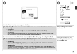 Page 3167

Cuando aparezca la pantalla Detección de impresora (Printer Detection), haga clic en Siguiente (Next).Compruebe que el equipo está 
encendido y, a continuación, haga 
clic en Aceptar (OK).Si aparece la pantalla Conexión de impresora (Printer Connection)  en vez de la pantalla anterior, significa que 
no se ha seleccionado correctamente el método de conexión en  
.
•
Para Windows 
Haga clic en  Cancelar (Cancel)  y comience de nuevo desde
 
; a continuación, asegúrese de seleccionar...