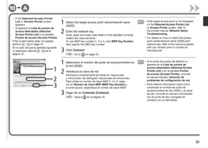 Page 33A-10
1
2
3

Si aparece la Lista de puntos de 
acceso detectados (Detected 
Access Points List)  o la pantalla 
Puntos de acceso (Access Points)□
3Haga clic en  Conectar (Connect).
2Introduzca la clave de red.
Introduzca correctamente las letras en mayúsculas 
y minúsculas. Se distinguen mayúsculas de minúsculas.  
Para utilizar el número de clave WEP 2, 3 ó 4, haga 
clic en Número de clave WEP (WEP Key Number) y, 
a

 continuación, especifique el número de clave WEP.
1Seleccione el nombre del...