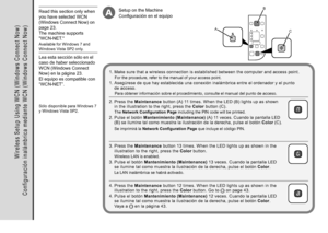 Page 44AB
C
A

C o n f i g u r a c i ó n   i n a l á m b r i c a   m e d i a n t e   W C N   ( W i n d o w s   C o n n e c t   N o w )
Sólo disponible para Windows 7 
y Windows Vista SP2.
Lea esta sección sólo en el 
caso de haber seleccionado 
WCN (Windows Connect 
Now) en la página 23.  
El equipo es compatible con 
“WCN-NET”.
1.  Asegúrese de que hay establecida una conexión inalámbrica entre el ordenador y el punto 
de  acceso.
Para obtener información sobre el procedimiento, consulte el manual...