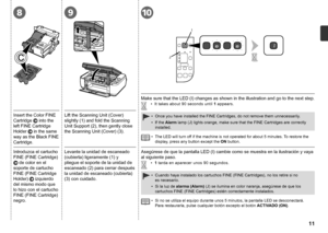 Page 133
1
2
8910
JI

Introduzca el cartucho 
FINE (FINE Cartridge)
 
 de color en el 
soporte de cartucho 
FINE (FINE Cartridge 
Holder)  
 izquierdo 
del mismo modo que 
lo hizo con el cartucho 
FINE (FINE Cartridge) 
negro.
1  tarda en aparecer unos 90 segundos.
•
Levante la unidad de escaneado 
(cubierta) ligeramente (1) y 
pliegue el soporte de la unidad de 
escaneado (2) para cerrar después 
la unidad de escaneado (cubierta) 
(3) con cuidado. Asegúrese de que la pantalla LED (I) cambie como se...