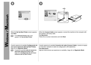 Page 3289
0
Cuando aparezca la pantalla Configuración de 
una nueva impresora (Set Up New Printer), 
haga clic en  Siguiente (Next).
Si aparece la pantalla  Lista de impresoras 
detectadas (Detected Printers List) , 
haga clic en  Configuración de una nueva 
impresora (Set Up New Printer).
•
Cuando aparezca la pantalla 
Conexión del cable (Connect Cable) , conecte el equipo 
al ordenador mediante el cable de configuración LAN inalámbrica.
Para Macintosh
Siga las instrucciones que aparezcan en pantalla y...