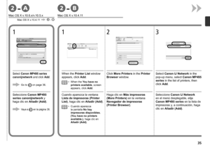 Page 37A-2B-2

Mac OS X v.10.6.x/v.10.5.x
Mac OS X v.10.4.11 - 
Mac OS X v.10.4.11
Seleccione  Canon MP495 
series canonijnetwork y 
haga clic en  Añadir (Add).
Vaya a
  en la página 36.
Seleccione  Canon IJ Network 
en el menú desplegable, elija 
Canon MP495 series  en la lista de 
impresoras y, a continuación, haga 
clic en Añadir (Add).
Haga clic en 
Más impresoras 
(More Printers) en la ventana 
Navegador de impresoras 
(Printer Browser).Cuando aparezca la ventana 
Lista de impresoras (Printer...