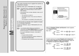 Page 521
0
R e g i s t r o   ( M a c i n t o s h )   ( 2 )
En esta sección se describe cómo registrar el equipo 
en un ordenador Macintosh.
Usuario de Windows: vaya a “Información (2)” en la 
página 53.Cuando aparezca la pantalla Registro de la impresora 
y

 del escáner (Register Printer and Scanner), haga clic 
en

 Registrar la impresora (Register Printer) .
Mac OS X v.10.6.x v.10.5.x
v.10.4.11
Vaya a  -  
en la página 51.
Vaya a
 
 -  
en la página 51.
Los caracteres alfanuméricos que aparecen a...