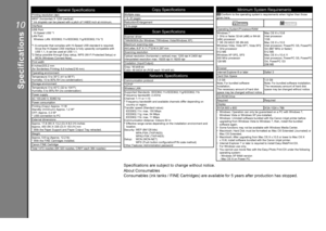 Page 66
10
General Specifications
Printing resolution (dpi)
4800* (horizontal) X 1200 (vertical)
* Ink droplets can be placed with a pitch of 1/4800 inch at minimum.
Interface
USB Port:
 Hi-Speed USB *1
LAN Port:
  Wireless LAN: IEEE802.1

1n/IEEE802.11g/IEEE802.11b *2
*1  A computer that complies with Hi-Speed USB standard is required. 
Since the Hi-Speed USB interface is fully upwardly compatible with 
USB 1.1, it can be used at USB 1.1.
*2

  Setup possible through Easy setup, WPS (Wi-Fi Protected...