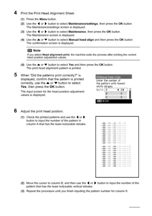 Page 5450Routine Maintenance
4Print the Print Head Alignment Sheet.
(1)Press the  Menu button.
(2) Use the  [ or  ] button to select  Maintenance/settings , then press the OK button.
The Maintenance/settings screen is displayed.
(3) Use the  [ or  ] button to select  Maintenance, then press the  OK button.
The Maintenance screen is displayed.
(4) Use the  { or  }
 button to select  Manual head align  and then press the  OK button.
The confirmation sc reen is displayed.
(5) Use the  { or  }
 button to select  Ye...