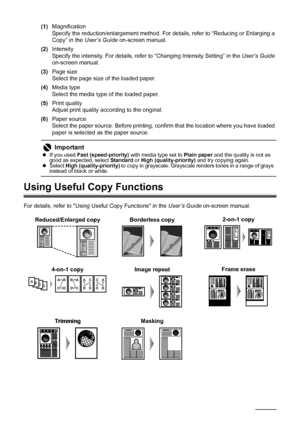 Page 2622Copying
(1)Magnification
Specify the reduction/enlargement method. For details, refer to “Reducing or Enlarging a 
Copy” in the User’s Guide on-screen manual.
(2)Intensity
Specify the intensity. For details, refer to “Changing Intensity Setting” in the User’s Guide 
on-screen manual.
(3)Page size
Select the page size of the loaded paper.
(4)Media type
Select the media type of the loaded paper.
(5)Print quality
Adjust print quality according to the original.
(6)Paper source
Select the paper source....