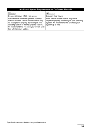 Page 9793 Appendix
Additional System Requirements for On-Screen Manuals
Browser: Windows HTML Help Viewer
Note: Microsoft Internet Explorer 5.0 or later 
must be installed. The on-screen manual may 
not be displayed properly depending on your 
operating system or Internet Explorer version. 
We recommend that you keep your system up to 
date with Windows Update.Browser: Help Viewer
Note: The on-screen manual may not be 
displayed properly depending on your operating 
system. We recommend that you keep your...