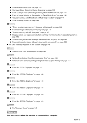 Page 114
112Chapter 9Troubleshooting
z“ScanGear MP Wont Start” on page 141
z “Computer Stops Operating During Scanning” on page 143
z “Scan Quality is Poor (Poor Image Displayed on the Monitor)” on page 143
z “Parts of Image Missing or Surrounded by Extra White Areas” on page 144
z “Trouble Scanning with Multi-Scan or Multi-Crop Function” on page 144
z “Slow Scanning Speed” on page 144
z“There is not enough memory. Message is Displayed” on page 144
z “Scanned Image not Displayed Properly” on page 145
z “Trouble...