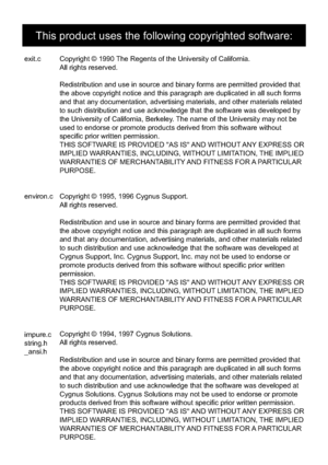 Page 174
Copyright © 1990 The Regents of the University of California.
All rights reserved.
Redistribution and use in source and binary forms are permitted provided\
 that 
the above copyright notice and this paragraph are duplicated in all such\
 forms 
and that any documentation, advertising materials, and other materials r\
elated 
to such distribution and use acknowledge that the software was developed\
 by 
the University of California, Berkeley. The name of the University may not be 
used to endorse or...