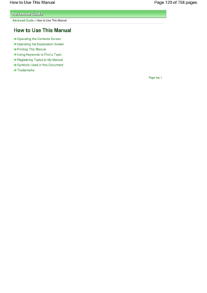 Page 120Advanced Guide > How to Use This Manual
How to Use This Manual
Operating the Contents Screen
Operating the Explanation Screen
Printing This Manual
Using Keywords to Find a Topic
Registering Topics to My Manual
Symbols Used in this Document
Trademarks
Page top
Page 120 of 758 pages How to Use This Manual
 