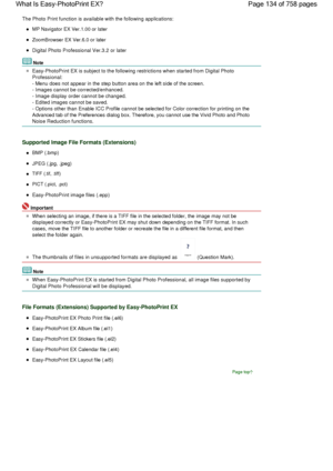 Page 134The Photo Print function is available with the following applications:
MP Navigator EX Ver.1.00 or later
ZoomBrowser EX Ver.6.0 or later
Digital Photo Professional Ver.3.2 or later
Note
Easy-PhotoPrint EX is subject to the following restrictions when started from Digital Photo
Professional:
- Menu does not appear in the step button area on the left side of the screen.
- Images cannot be corrected/enhanced.
- Image display order cannot be changed.
- Edited images cannot be saved.
- Options other than...