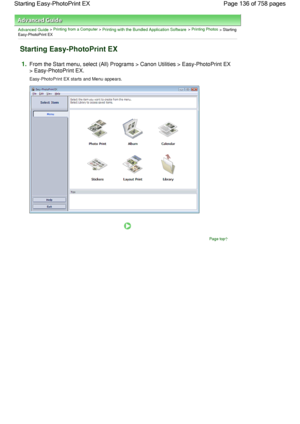 Page 136Advanced Guide > Printing from a Computer > Printing with the Bundled Application Software > Printing Photos > StartingEasy-PhotoPrint EX
Starting Easy-PhotoPrint EX
1.From the Start menu, select (All) Programs > Canon Utilities > Easy-PhotoPrint EX
> Easy-PhotoPrint EX.
Easy-PhotoPrint EX starts and Menu appears.
Page top
Page 136 of 758 pages Starting Easy-PhotoPrint EX
 