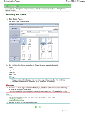 Page 139Advanced Guide > Printing from a Computer > Printing with the Bundled Application Software > Printing Photos >
Selecting the Paper
Selecting the Paper
1.Click Select Paper.
The Select Paper screen appears.
2.Set the following items according to the printer and paper to be used:
Printer
Paper Source
Paper Size
Media Type
Note
The paper sizes and media types may vary depending on the printer. See Help for details.
The paper sources may vary depending on the printer and the media type.
Important
When Fine...