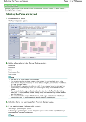 Page 144Advanced Guide > Printing from a Computer > Printing with the Bundled Application Software > Creating an Album >
Selecting the Paper and Layout
Selecting the Paper and Layout
1.Click Album from Menu.
The Page Setup screen appears.
2.Set the following items in the General Settings section:
Paper Size
Orientation
Cover
Double page album
Page number
Note
See Help on the paper size that can be selected.
You can select whether to display images on the inside of the front and back covers in the
Cover Options...