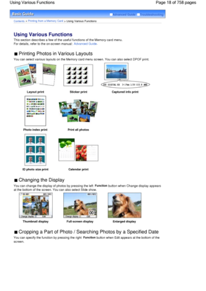 Page 18Advanced Guide  Troubleshooting
Contents > Printing from a Memory Card > Using Various Functions
Using Various Functions 
This section describes a few of the useful functions of the Memory card menu.
For details, refer to the on-screen manual: 
Advanced Guide.
 Printing Photos in Various Layouts 
You can select various layouts on the Memory card menu screen. You can also select DPOF print.
Layout printSticker printCaptured info print
 
Photo index print Print all photos 
 
ID photo size printCalendar...