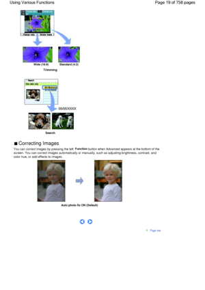 Page 19               Wide (16:9)              Standard (4:3)
Trimming
 
Search
 Correcting Images 
You can correct images by pressing the left Function button when Advanced appears at the bottom of the
screen. You can correct images automatically or manually, such as adjusting brightness, contrast, and
color hue, or add effects to images.
Auto photo fix ON (Default)
      
Page top
Page 19 of 758 pages Using Various Functions
 