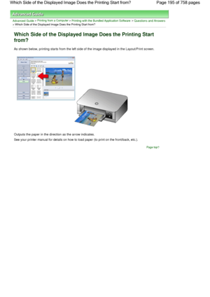 Page 195Advanced Guide > Printing from a Computer > Printing with the Bundled Application Software > Questions and Answers
> Which Side of the Displayed Image Does the Printing Start from?
Which Side of the Displayed Image Does the Printing Start
from?
As shown below, printing starts from the left side of the image displayed in the Layout/Print screen.
Outputs the paper in the direction as the arrow indicates.
See your printer manual for details on how to load paper (to print on the front/back, etc.).
Page top...