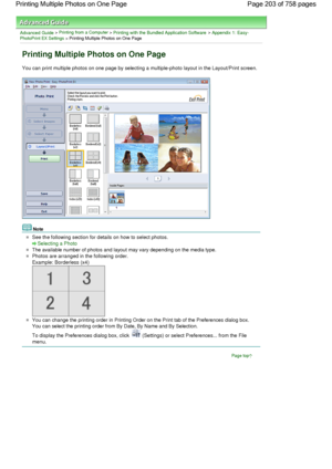 Page 203Advanced Guide > Printing from a Computer > Printing with the Bundled Application Software > Appendix 1: Easy-PhotoPrint EX Settings > Printing Multiple Photos on One Page
Printing Multiple Photos on One Page
You can print multiple photos on one page by selecting a multiple-photo layout in the Layout/Print screen.
Note
See the following section for details on how to select photos.
Selecting a Photo
The available number of photos and layout may vary depending on the media type.
Photos are arranged in the...