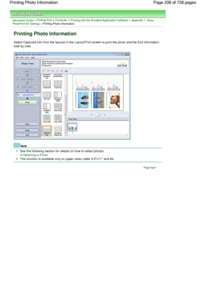 Page 206Advanced Guide > Printing from a Computer > Printing with the Bundled Application Software > Appendix 1: Easy-PhotoPrint EX Settings > Printing Photo Information
Printing Photo Information
Select Captured Info from the layouts in the Layout/Print screen to print the photo and the Exif information
side by side.
Note
See the following section for details on how to select photos.
Selecting a Photo
This function is available only on paper sizes Letter 8.5x11 and A4.
Page top
Page 206 of 758 pages Printing...