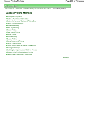 Page 230Advanced Guide > Printing from a Computer > Printing with Other Application Software > Various Printing Methods
Various Printing Methods
Printing with Easy Setup
Setting a Page Size and Orientation
Setting the Number of Copies and Printing Order
Setting the Stapling Margin
Borderless Printing
Fit-to-Page Printing
Scaled Printing
Page Layout Printing
Poster Printing
Booklet Printing
Duplex Printing
Stamp/Background Printing
Saving a Stamp Setting
Saving Image Data to be Used as a Background
Printing an...