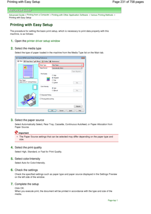 Page 231Advanced Guide > Printing from a Computer > Printing with Other Application Software > Various Printing Methods >
Printing with Easy Setup 
Printing with Easy Setup 
The procedure for setting the basic print setup, which is necessary to print data properly with this
machine, is as follows: 
1.Open the printer driver setup window
2.Select the media type 
Select the type of paper loaded in the machine from the Media Type list on the Main tab. 
3.Select the paper source 
Select Automatically Select, Rear...