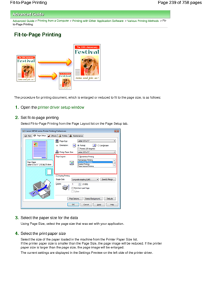 Page 239Advanced Guide > Printing from a Computer > Printing with Other Application Software > Various Printing Methods > Fit-
to-Page Printing 
Fit-to-Page Printing 
The procedure for printing document, which is enlarged or reduced to fit to the page size, is as follows: 
1.Open the printer driver setup window
2.Set fit-to-page printing 
Select Fit-to-Page Printing from the Page Layout list on the Page Setup tab. 
3.Select the paper size for the data 
Using Page Size, select the page size that was set with your...