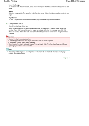 Page 249Insert blank page 
To leave one side of a sheet blank, check Insert blank page check box, and select the page to be left
blank. 
Margin 
Enter the margin width. The specified width from the center of the sheet becomes the margin for one
page. 
Page Border 
To print a page border around each document page, check the Page Border check box. 
5.Complete the setup 
Click OK on the Page Setup tab. 
When you execute print, the document will be printed on one side of a sheet of paper. When the
printing of one...
