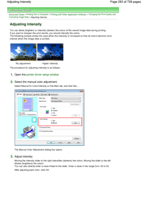 Page 283Advanced Guide > Printing from a Computer > Printing with Other Application Software > Changing the Print Quality and
Correcting Image Data
 > Adjusting Intensity 
Adjusting Intensity 
You can dilute (brighten) or intensify (darken) the colors of the overall image data during printing.
If you want to sharpen the print results, you should intensify the colors.
The following sample shows the case when the intensity is increased so that all colors become more
intense when the image data is printed. 
No...