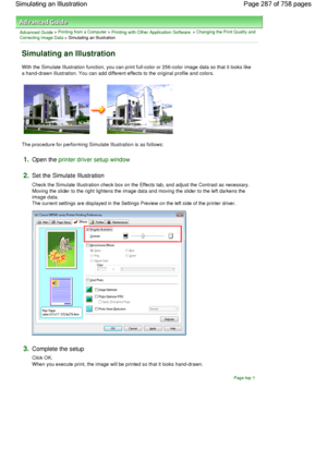 Page 287Advanced Guide > Printing from a Computer > Printing with Other Application Software > Changing the Print Quality and
Correcting Image Data
 > Simulating an Illustration 
Simulating an Illustration 
With the Simulate Illustration function, you can print full-color or 256-color image data so that it looks like
a hand-drawn illustration. You can add different effects to the original profile and colors. 
The procedure for performing Simulate Illustration is as follows: 
1.Open the printer driver setup...