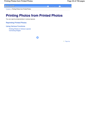 Page 30Advanced Guide  Troubleshooting
Contents > Printing Photos from Printed Photos
Printing Photos from Printed Photos 
You can reprint printed photos in various layouts.
Reprinting Printed Photos
Using Various Functions
Printing Photos in Various Layouts
Correcting Images
      
Page top
Page 30 of 758 pages Printing Photos from Printed Photos
 