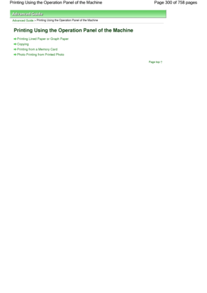 Page 300Advanced Guide > Printing Using the Operation Panel of the Machine
Printing Using the Operation Panel of the Machine
Printing Lined Paper or Graph Paper
Copying
Printing from a Memory Card
Photo Printing from Printed Photo
Page top
Page 300 of 758 pages Printing Using the Operation Panel of the Machine
 