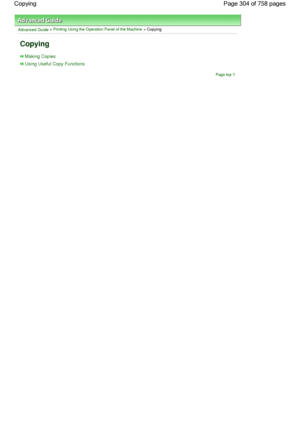 Page 304Advanced Guide > Printing Using the Operation Panel of the Machine > Copying
Copying
Making Copies
Using Useful Copy Functions
Page top
Page 304 of 758 pages Copying
 