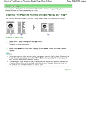 Page 314Advanced Guide > Printing Using the Operation Panel of the Machine > Copying > Using Useful Copy Functions >
Copying Two Pages to Fit onto a Single Page (2-on-1 Copy)
Copying Two Pages to Fit onto a Single Page (2-on-1 Copy)
You can copy two original pages (A) (B) onto a single sheet of paper (C) by reducing each image.
Settings for Special Copy
1.Select 2-on-1 copy, then press the OK button.
Follow the on-screen instructions.
2.Press the Color button for color copying, or the Black button for black &...