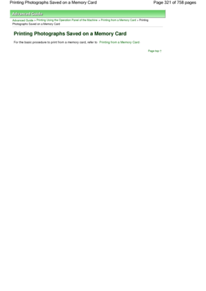 Page 321Advanced Guide > Printing Using the Operation Panel of the Machine > Printing from a Memory Card > Printing
Photographs Saved on a Memory Card
Printing Photographs Saved on a Memory Card
For the basic procedure to print from a memory card, refer to Printing from a Memory Card.
Page top
Page 321 of 758 pages Printing Photographs Saved on a Memory Card
 