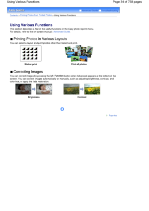 Page 34Advanced Guide  Troubleshooting
Contents > Printing Photos from Printed Photos > Using Various Functions
Using Various Functions 
This section describes a few of the useful functions in the Easy photo reprint menu.
For details, refer to the on-screen manual: 
Advanced Guide.
 Printing Photos in Various Layouts 
You can select a layout and print photos other than Select and print.
Sticker printPrint all photos
 Correcting Images 
You can correct images by pressing the left Function button when Advanced...