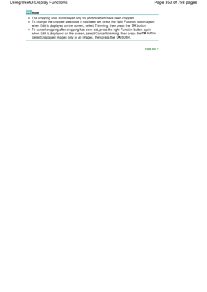 Page 352Note
The cropping area is displayed only for photos which have been cropped.
To change the cropped area once it has been set, press the right Function button again
when Edit is displayed on the screen, select Trimming, then press the OK button.
To cancel cropping after cropping has been set, press the right Function button again
when Edit is displayed on the screen, select Cancel trimming, then press the OK button.
Select Displayed images only or All images, then press the OK button.
Page top
Page 352 of...