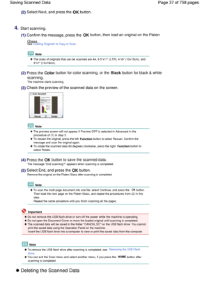 Page 37(2) Select Next, and press the OK button.
4.Start scanning.
(1) Confirm the message, press the OK button, then load an original on the Platen
Glass.See Loading Originals to Copy or Scan.
 Note
 The sizes of originals that can be scanned are A4, 8.5x11 (LTR), 4x6 (10x15cm), and
5x7 (13x18cm).
(2) Press the Color button for color scanning, or the Black button for black & white
scanning.
The machine starts scanning.
(3) Check the preview of the scanned data on the screen.
 Note
 The preview screen will not...