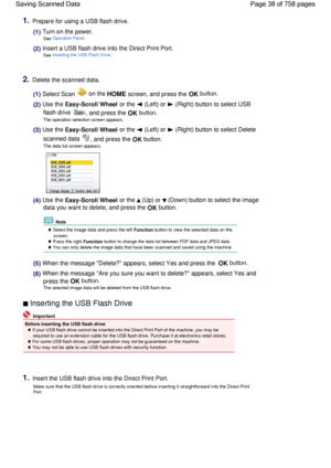 Page 381.Prepare for using a USB flash drive.
(1) Turn on the power.
See Operation Panel.
(2) Insert a USB flash drive into the Direct Print Port.
See Inserting the USB Flash Drive.
2.Delete the scanned data.
(1) Select Scan  on the HOME screen, and press the OK button.
(2) Use the Easy-Scroll Wheel or the  (Left) or  (Right) button to select USB
flash drive , and press the OK button.
The operation selection screen appears.
(3) Use the Easy-Scroll Wheel or the  (Left) or  (Right) button to select Delete
scanned...