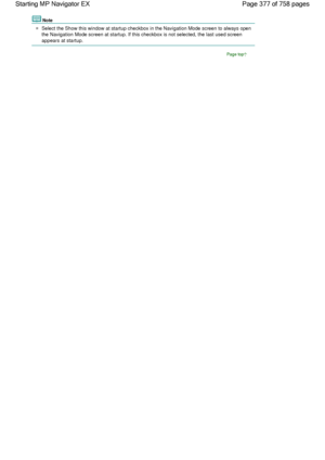 Page 377Note
Select the Show this window at startup checkbox in the Navigation Mode screen to always open
the Navigation Mode screen at startup. If this checkbox is not selected, the last used screen
appears at startup.
Page top
Page 377 of 758 pages Starting MP Navigator EX
 