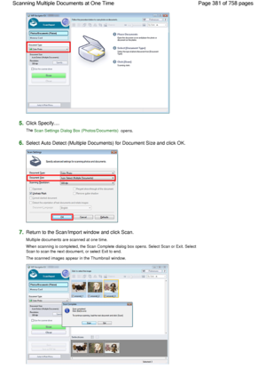 Page 3815.Click Specify....
The Scan Settings Dialog Box (Photos/Documents) opens.
6.Select Auto Detect (Multiple Documents) for Document Size and click OK.
7.Return to the Scan/Import window and click Scan.
Multiple documents are scanned at one time.
When scanning is completed, the Scan Complete dialog box opens. Select Scan or Exit. Select
Scan to scan the next document, or select Exit to end.
The scanned images appear in the Thumbnail window.
Page 381 of 758 pages Scanning Multiple Documents at One Time
 