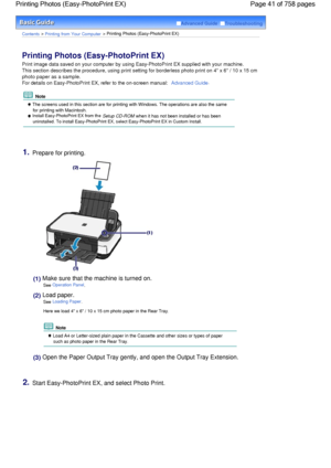 Page 41Advanced Guide  Troubleshooting
Contents > Printing from Your Computer > Printing Photos (Easy-PhotoPrint EX)
Printing Photos (Easy-PhotoPrint EX) 
Print image data saved on your computer by using Easy-PhotoPrint EX supplied with your machine.
This section describes the procedure, using print setting for borderless photo print on 4 x 6 / 10 x 15 cm
photo paper as a sample.
For details on Easy-PhotoPrint EX, refer to the on-screen manual: Advanced Guide.
 Note
 The screens used in this section are for...