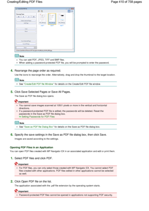 Page 410Note
You can add PDF, JPEG, TIFF and BMP files.
When adding a password-protected PDF file, you will be prompted to enter the password.
4.Rearrange the page order as required.
Use the icons to rearrange the order. Alternatively, drag and drop the thumbnail to the target location.
Note
See Create/Edit PDF file Window for details on the Create/Edit PDF file window.
5.Click Save Selected Pages or Save All Pages.
The Save as PDF file dialog box opens.
Important
You cannot save images scanned at 10501 pixels...